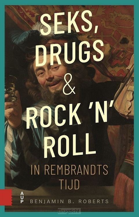 Seks, drugs en rock 'n' roll in Rembrandts tijd