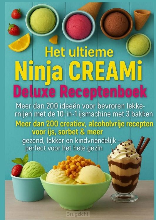 Het ultieme Ninja CREAMi Deluxe Receptenboek - meer dan 200 ideeën voor bevroren lekkernijen met de 10-in-1 ijsmachine met 3 bakken