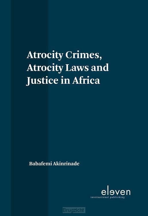 Atrocity Crimes, Atrocity Laws and Justice in Africa