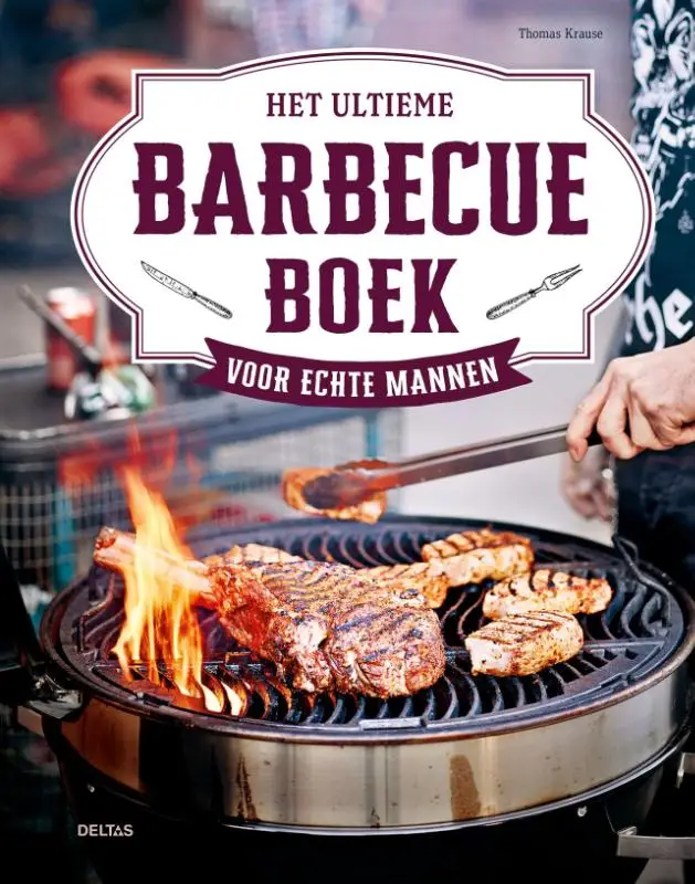 Het ultieme barbecueboek voor echte mannen