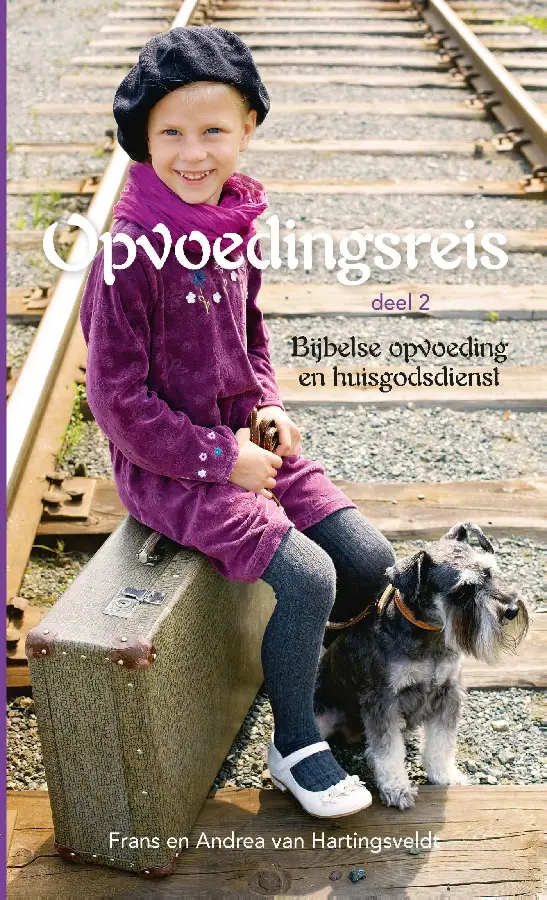 Opvoedingsreis / 2 Bijbelse opvoeding en huisgodsdienst