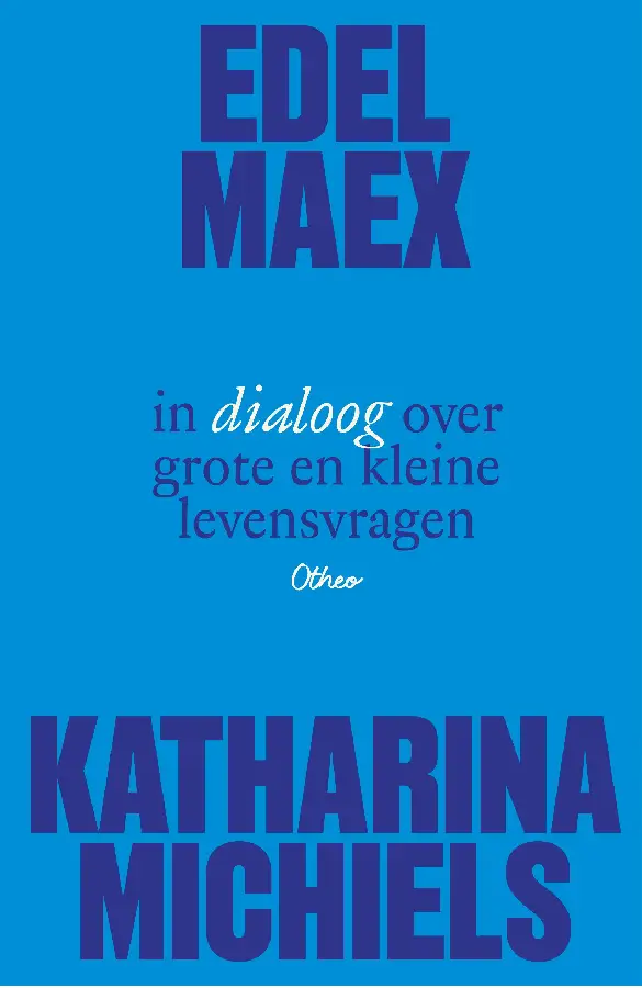 Edel Maex en Katharina Michiels in dialoog over grote en kleine levensvragen