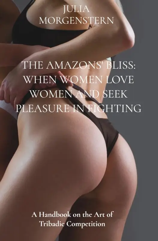 The Amazons' Bliss: When women love women and seek pleasure in fighting