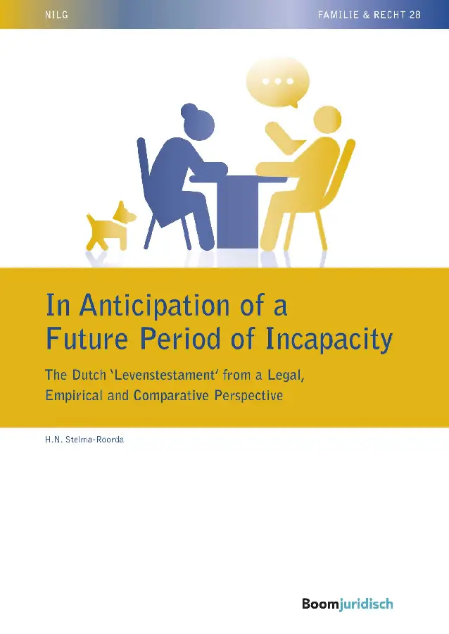 In Anticipation of a Future Period of Incapacity: The Dutch 'Levenstestament' from a Legal, Empirical and Comparative Perspective