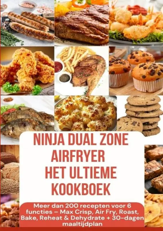 Ninja Foodi MAX Dual Zone Airfryer - Het ultieme kookboek Meer dan 200 recepten voor 6 functies(KLEURENEDITIE)