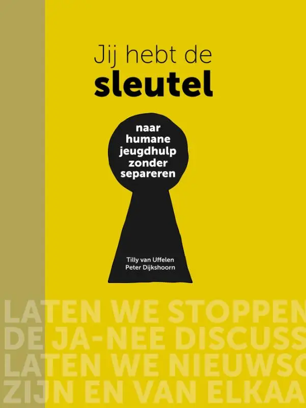 Jij hebt de sleutel - Naar humane jeugdhulp zonder separeren