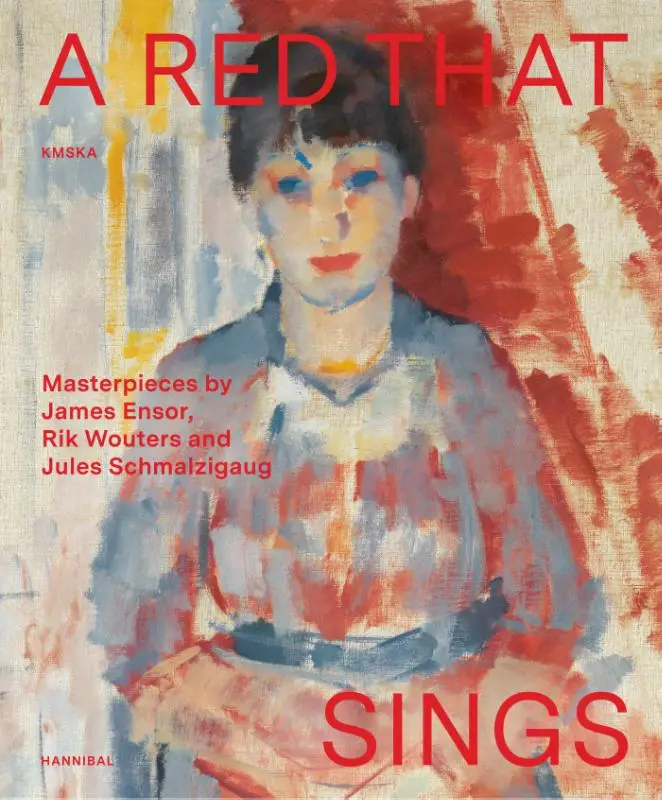 A Red that Sings - Masterpieces by James Ensor, Rik Wouters and Jules Schmalzigaug