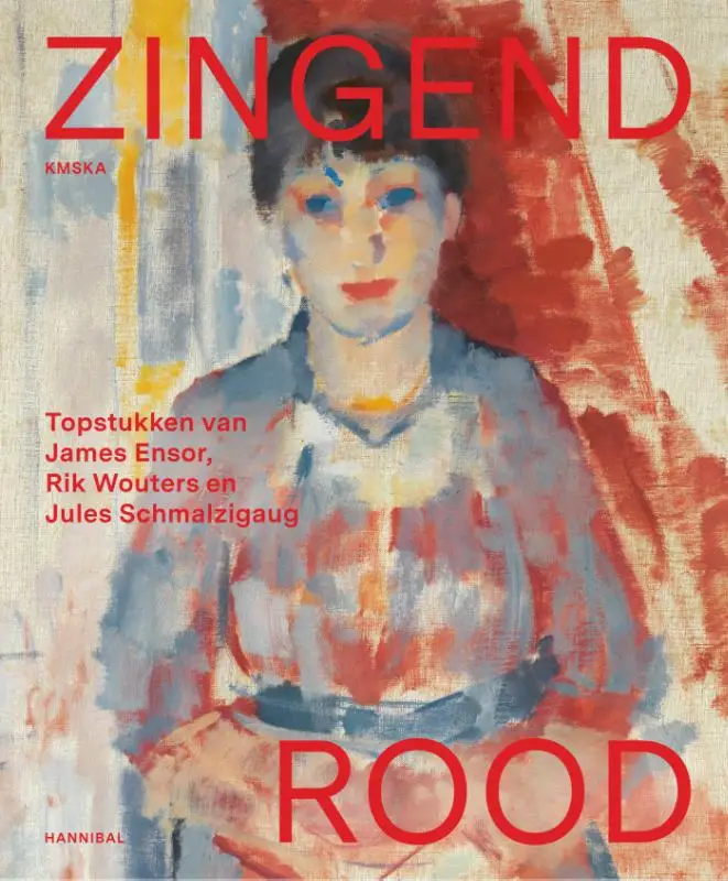 Zingend rood - Topstukken van James Ensor, Rik Wouters en Jules Schmalzigaug