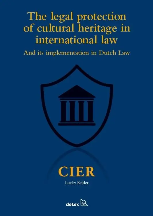 The legal protection of cultural heritage in international lawand its implementation in Dutch Law