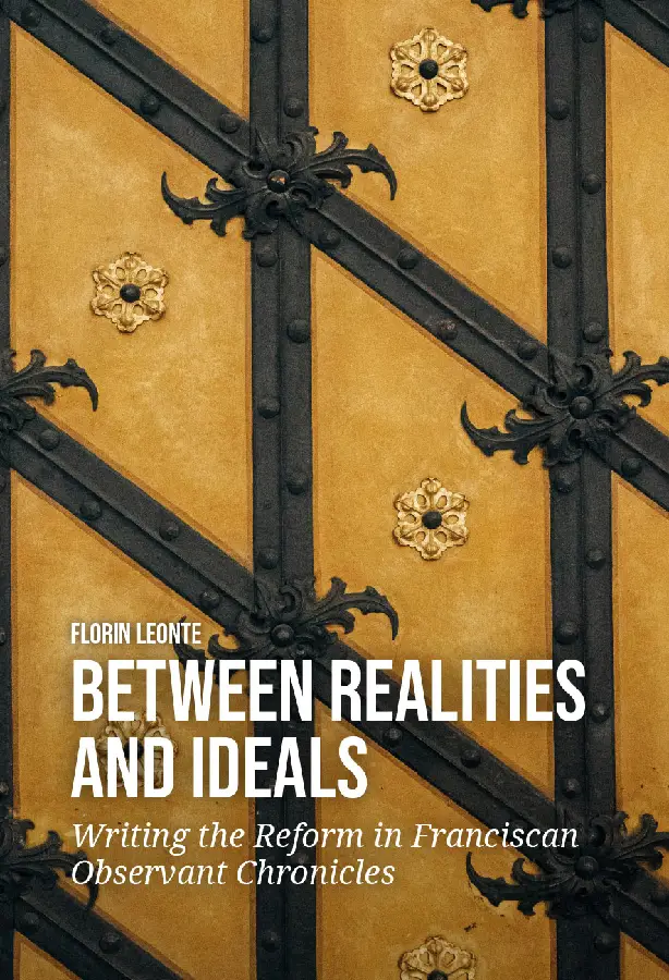Between Realities and Ideals: Writing the Reform in Franciscan Observant Chronicles